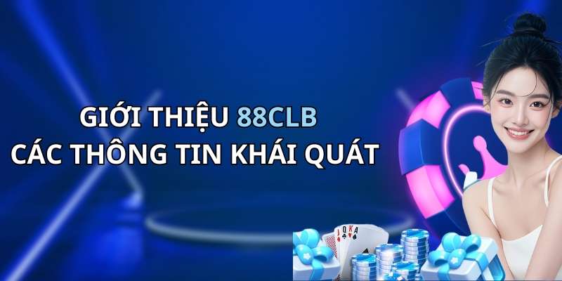 Giới thiệu 88CLB về các thông tin cơ bản của nhà cái