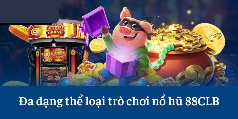 Kho game nổ hũ của nhà cái vô cùng đa dạng