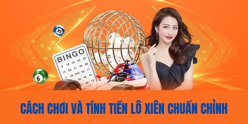 Cách thức chơi và tính tiền các dạng xiên chuẩn xác